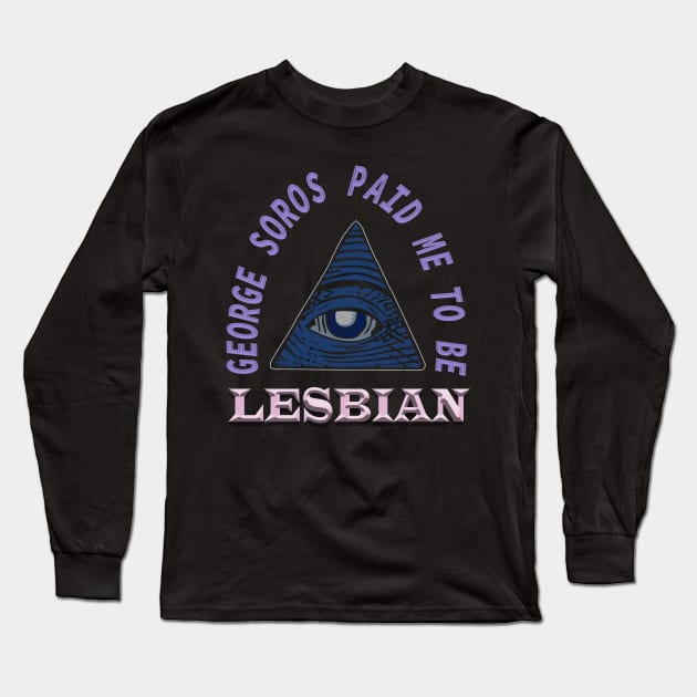George Soros paid me to be lesbian - funny Long Sleeve T-Shirt by irresolute-drab